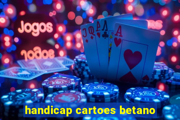 handicap cartoes betano